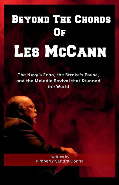 Beyond The Chords Of Les McCann: : The Navy's Echo, the Stroke's Pause, and the Melodic Revival that Stunned the World.