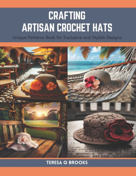 Crafting Artisan Crochet Hats: Unique Patterns Book for Exclusive and Stylish Designs