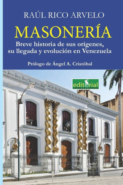 Masoneria: Breve historia de sus origenes, su llegada y evolucion en Venezuela