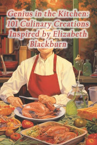 Title: Genius in the Kitchen: 101 Culinary Creations Inspired by Elizabeth Blackburn, Author: Brazil Moqueca De Camarao