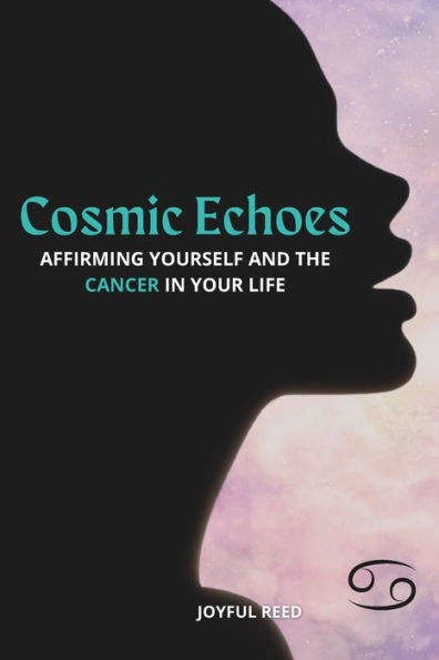 Cosmic Echoes: Affirming Yourself and the Cancer in Your Life