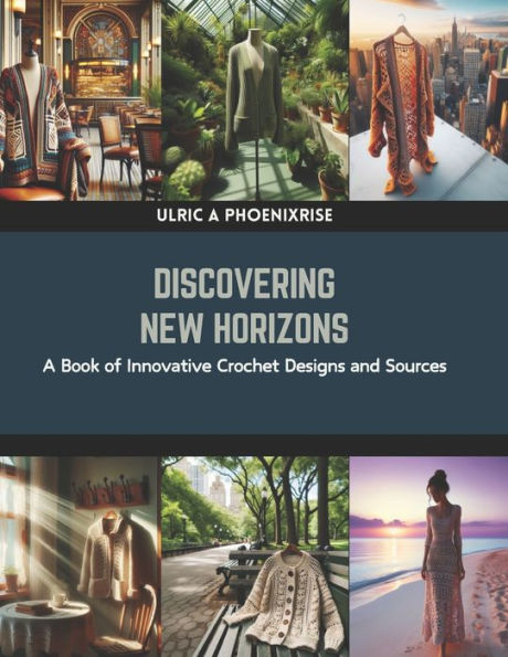 Discovering New Horizons: A Book of Innovative Crochet Designs and Sources