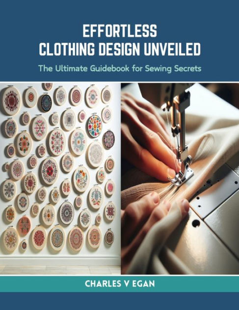 Effortless Clothing Design Unveiled: The Ultimate Guidebook for Sewing ...