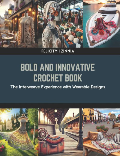 Bold and Innovative Crochet Book: The Interweave Experience with Wearable Designs