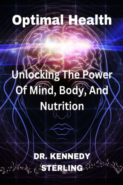 OTIMAL HEALTH: Unlocking The Power Of Mind, Body, And Nutrition
