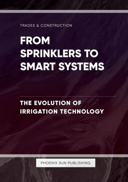 From Sprinklers to Smart Systems - The Evolution of Irrigation Technology