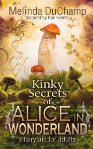 Free audio book with text download Kinky Secrets of Alice in Wonderland 9798873877553  by Melinda DuChamp (English literature)