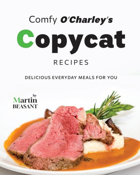 Comfy O'Charley's Copycat Recipes: Delicious Everyday Meals for You