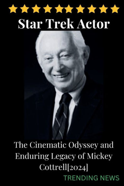 Star Trek Actor: The Cinematic Odyssey and Enduring Legacy of Mickey Cottrell[2024]