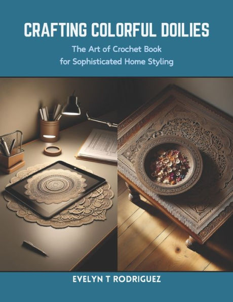 Crafting Colorful Doilies: The Art of Crochet Book for Sophisticated Home Styling