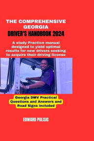 Title: THE COMPREHENSIVE GEORGIA DRIVER'S HANDBOOK 2024: A study and practice manual designed to yield optimal results for new drivers seeking to acquire their driving license, Author: EDWARD PULISIC