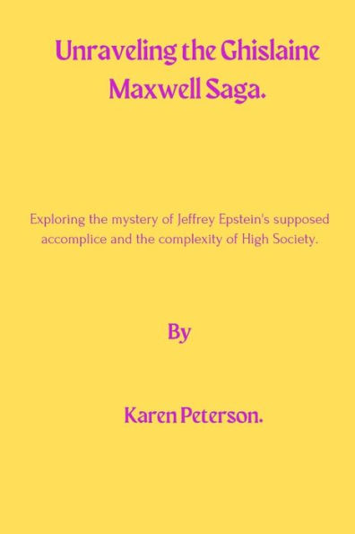 Unraveling The Ghislaine Maxwell Saga: Exploring the mystery of Jeffrey Epstein's supposed accomplice and the complexity of High Society.
