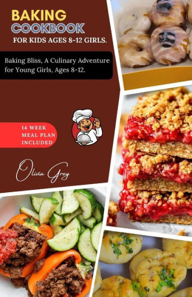 BAKING COOKBOOK FOR KIDS AGES 8-12 GIRLS.: Baking Bliss, A Culinary Adventure for Young Girls, Ages 8-12.
