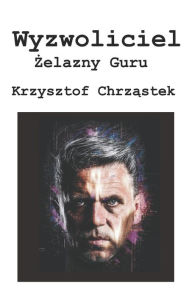 Title: Wyzwoliciel: Zelazny Guru, Author: Krzysztof Chrzastek
