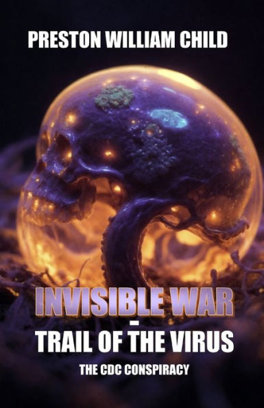 Invisible War: Trail of the Virus: The CDC Conspiracy