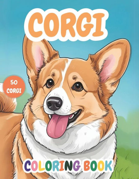 Corgi Coloring Book: Explore 50 delightful coloring pages filled with the charm of corgis for Adults & Teens dog lovers for Relaxation and Stress Relief . Enjoy and unleash Your Creativity with these lovely puppies.