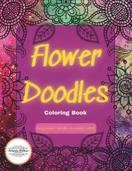 Flower Doodles Coloring Book: : A Coloring Book for Adults and Teens With Easy to Color Flower Patterns