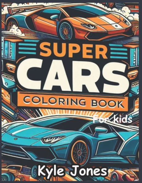 Super cars coloring book for teens and car lovers: A Collection of 50+ Supercars for Relaxation activity for Kids, Adults, Boys, A Fun Adventure of Creative, Racing, and Amazing cars with Space races