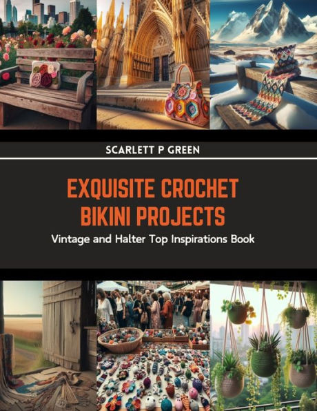 Exquisite Crochet Bikini Projects: Vintage and Halter Top Inspirations Book