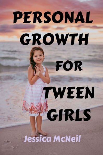 PERSONAL GROWTH FOR TWEEN GIRLS: TWEEN TRANSITIONS AND POTENTIAL UNLEASHED: FROM GIRLS TO LEADERS, A GUIDE TO PERSONAL EMPOWERMENT AND SELF ESTEEM