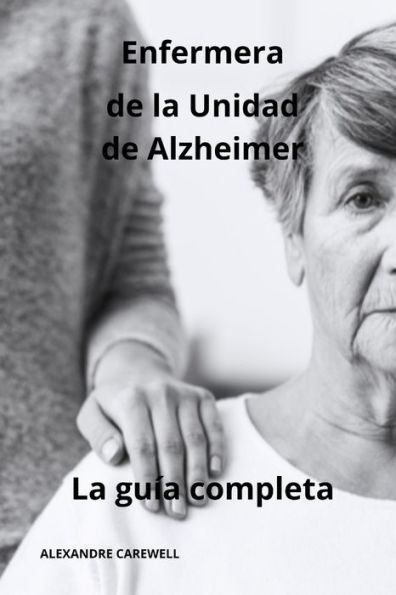 Enfermera de la unidad de Alzheimer - La guÃ­a completa