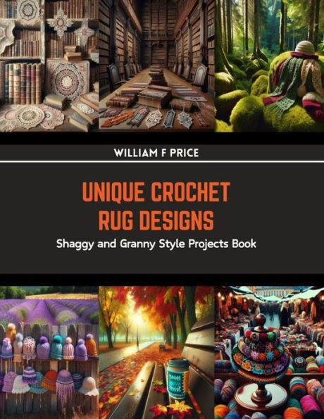Unique Crochet Rug Designs: Shaggy and Granny Style Projects Book