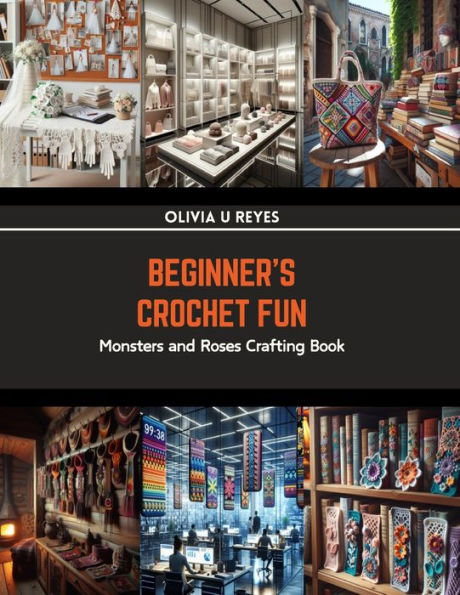 Beginner's Crochet Fun: Monsters and Roses Crafting Book