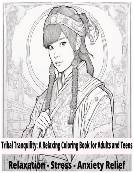 Tribal Tranquility: A Relaxing Coloring Book for Adults and Teens.: Artistic Designs for Stress and Anxiety Relief Mindful Coloring to Calm the Mind and Inspire Creativity.