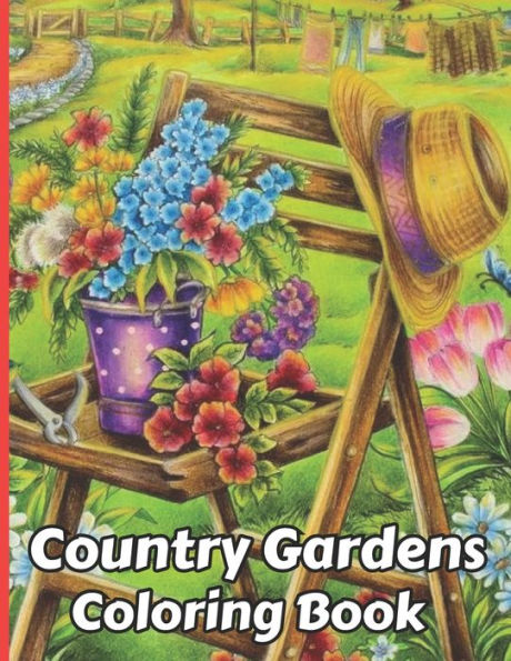 Country Gardens Coloring Book: 50 spectacular coloring pages for relaxing garden landscape coloring books gifts for teens & adults