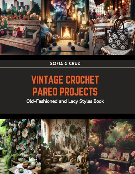 Vintage Crochet Pareo Projects: Old-Fashioned and Lacy Styles Book