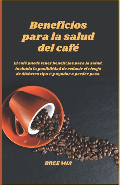 Beneficios para la salud del café: El café puede tener beneficios para la salud, incluida la posibilidad de reducir el riesgo de diabetes tipo 2 y ayudar a perder peso.