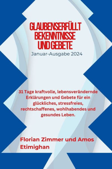 GLAUBENSERFÜLLT BEKENNTNISSE UND GEBETE: 31 Tage kraftvolle, lebensverändernde Erklärungen und Gebete für ein glückliches, stressfreies, rechtschaffenes, wohlhabendes und gesundes Leben.