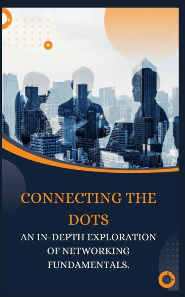 CONNECTING THE DOTS: AN IN-DEPTH EXPLORATION OF NETWORKING FUNDAMENTALS.