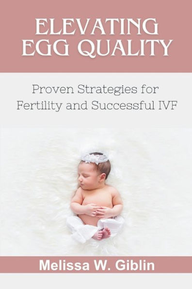 Elevating Egg Quality: Proven Strategies for Fertility and Successful IVF