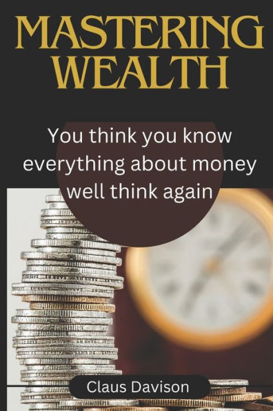 Mastering wealth: You think you know everything about money well think again