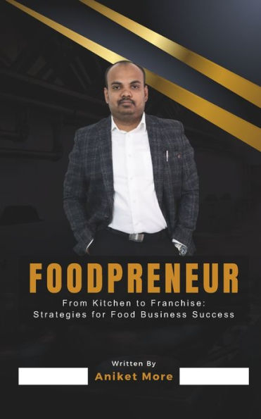 Foodpreneur: From Kitchen to Franchise: Strategies for Food Business Success