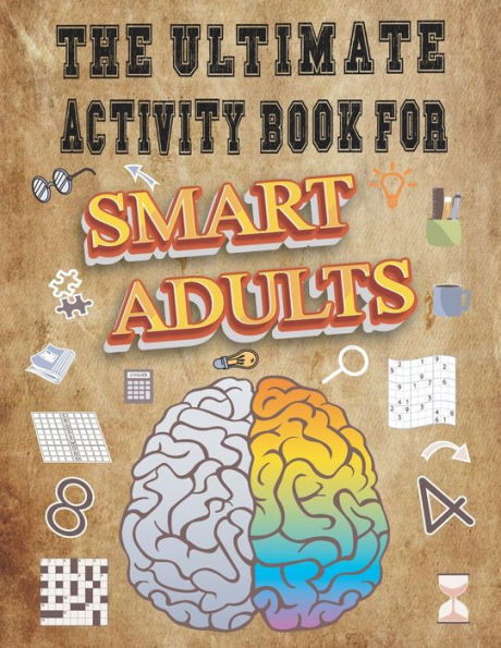 The Ultimate Activity Book for Smart Adults: The Greatest Activity Book for Intelligent Adults, Relaxing Puzzle to Keep the Mind Healthy While Having Fun, Mind Games and Logic Puzzle