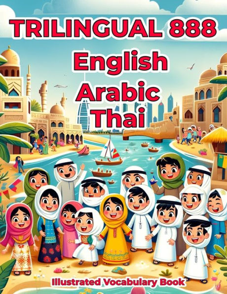 Trilingual 888 English Arabic Thai Illustrated Vocabulary Book: Colorful Edition