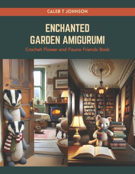 Enchanted Garden Amigurumi: Crochet Flower and Fauna Friends Book