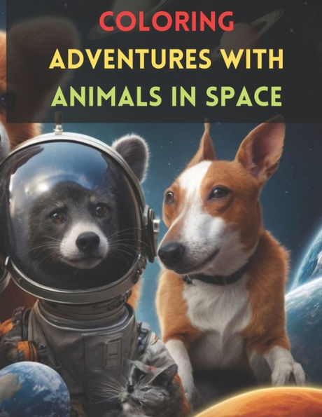 Coloring Adventures with Animals in Space: Kids Coloring Book, Space Coloring Book
