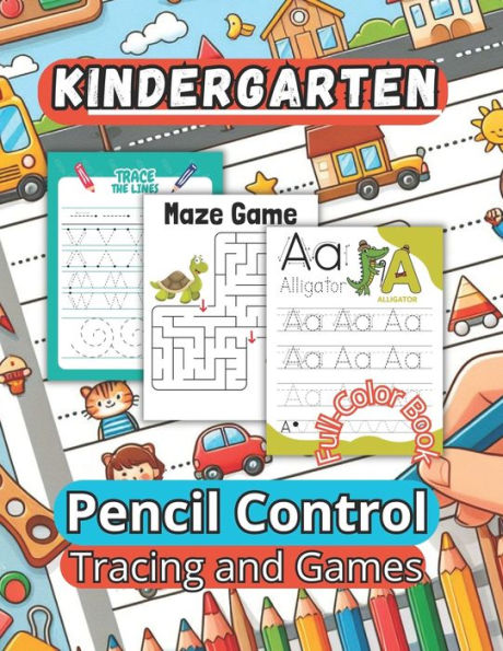 Kindergarten Pencil Control Tracing and Games: 100 diverse, all-color activities for ages 3 to 7. Comprehensive skill-building beyond tracing.