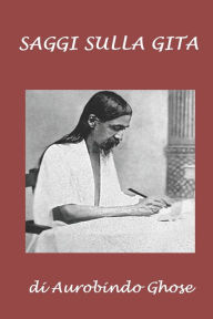 Title: Saggi sulla Gita, Author: Aurobindo Ghose