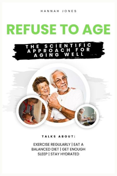 Refuse to Age: The Scientific Approach for Aging Well