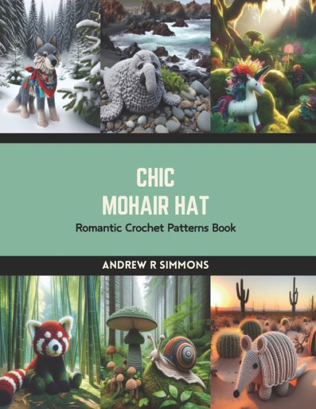 Chic Mohair Hat: Romantic Crochet Patterns Book