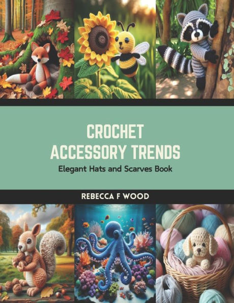 Crochet Accessory Trends: Elegant Hats and Scarves Book