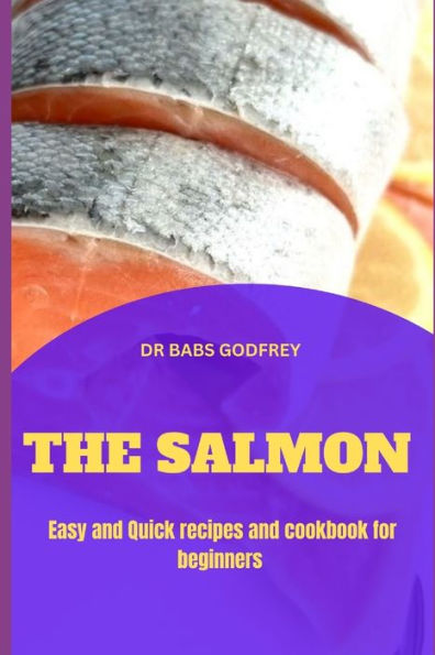 THE SALMON: Easy and quick recipes and cookbook for beginners