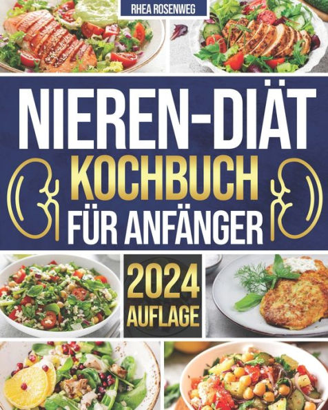 Nieren-DiÃ¤t-Kochbuch fÃ¼r AnfÃ¤nger: 365 Tage einfache und schmackhafte Rezepte fÃ¼r eine natrium-, kalium- und phosphorarme DiÃ¤t zur BewÃ¤ltigung von Nierenerkrankungen