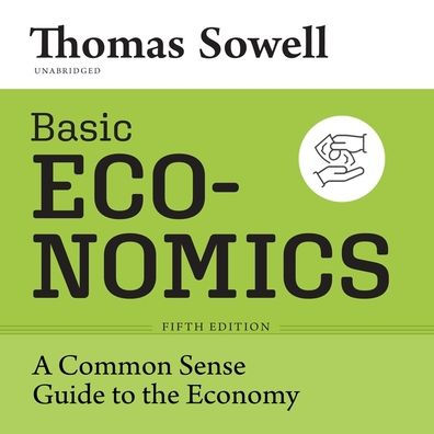 Basic Economics, Fifth Edition: A Common Sense Guide to the Economy 