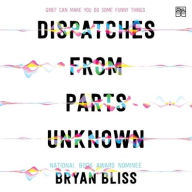 Title: Dispatches from Parts Unknown, Author: Bryan Bliss