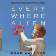Title: Every Where Alien, Author: Brad Walrond